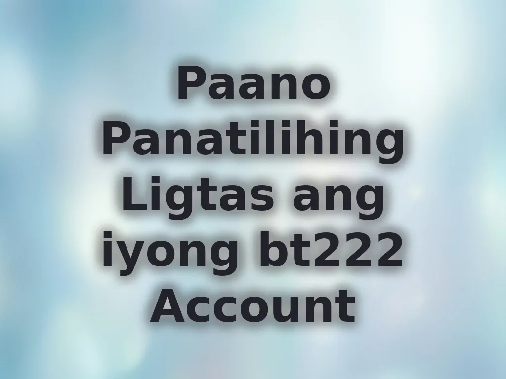 Paano Panatilihing Ligtas ang iyong bt222 Account